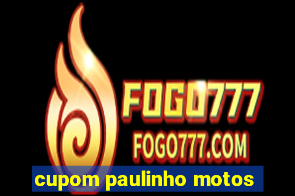 cupom paulinho motos